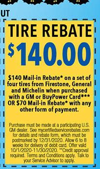 Purchase must be made at a participating U.S. GM dealer. See mycertifiedservicerebates.com for details and rebate form, which must be postmarked by 12/31/2020. Allow 6 to 8 weeks for delivery of debit card. Offer valid 10/1/2020-11/30/2020. **Credit approval required. Terms and Conditions apply. Talk to you Service Advisor to apply.