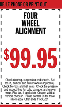 Check steering, suspension and shocks. Set toe-in, camber and caster (where applicable). Check tire-rods and ball joints. Check tire pressure and inspect tires for cuts, damage, and uneven wear. Plus tax, if applicable. Coupon valid at vehicle check-in. Please contact us for more information. Offer ends 11/30/21.